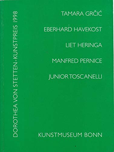 Dorothea von Stetten- Kunstpreis 1998: Tamara Grčić, Eberhard Havekost, Liet Heringa, Manfred Pernice, Junior Toscanelli - Kunstmuseum Bonn, 3. Dez. 1998 bis 17. Jan. 1999