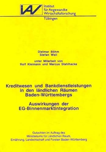 Kreditwesen und Bankdienstleistungen in den ländlichen Räumen Baden-Württembergs: Auswirkungen der EG-Binnenmarktintegration (Forschungsberichte aus ... Wirtschaftsforschung Tübingen / Serie A)