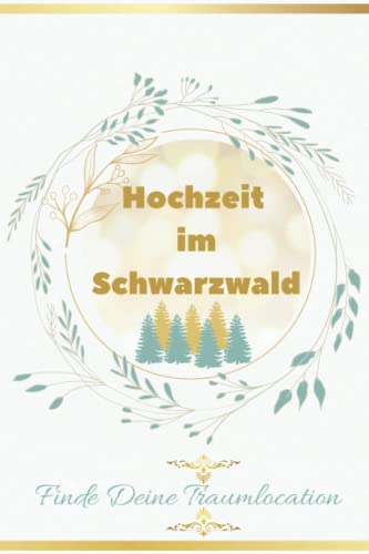 Hochzeit im Schwarzwald: Hochzeits-locations im Schwarwald, in Baden-Württemberg