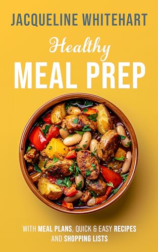 Healthy Meal Prep: Meal Plans, Quick & Easy Recipes and Shopping Lists (English Edition)