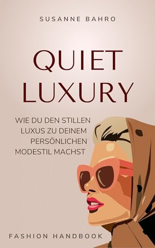 Quiet Luxury: Wie du den stillen Luxus zu deinem persönlichen Modestil machst