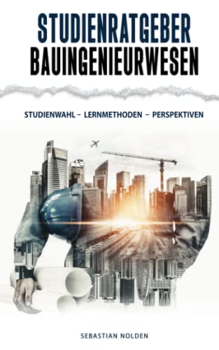 Studienratgeber Bauingenieurwesen: Studienwahl – Lernmethoden – Perspektiven