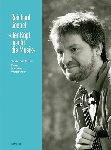 „Der Kopf macht die Musik“: Texte zur Musik. Essays, Interviews, Würdigungen