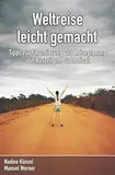 Weltreise leicht gemacht: Tipps zur Finanzierung und Reiseplanung von Auszeit und Sabbatical