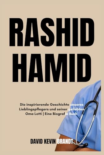 Rashid Hamid: Die inspirierende Geschichte unseres Lieblingspflegers und seiner geliebten Oma Lotti | Eine Biografie Buch