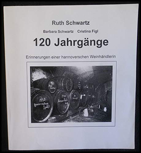 120 Jahrgänge. Erinnerungen einer hannoverschen Weinhändlerin