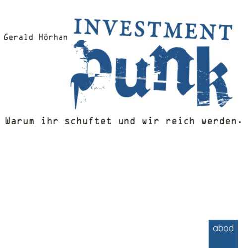 Investment Punk: Warum ihr schuftet und wir reich werden