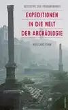 Detektive der Vergangenheit. Expeditionen in die Welt der Archäologie. Von Pompeji bis Nebra: Aktualisierte und erweiterte Sonderausgabe