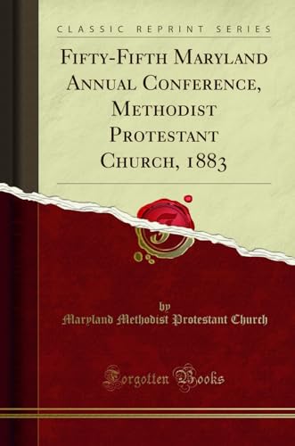 Fifty-Fifth Maryland Annual Conference, Methodist Protestant Church, 1883 (Classic Reprint)