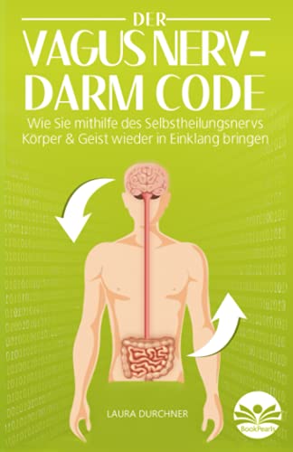 Der Vagus Nerv - Darm Code: Wie Sie mithilfe des Selbstheilungsnervs Körper und Geist wieder in Einklang bringen