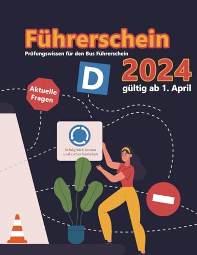 Führerschein 2024 - Klasse D: Prüfungsfragen 2024 - Erfolgreich lernen und die Theorieprüfung sicher bestehen