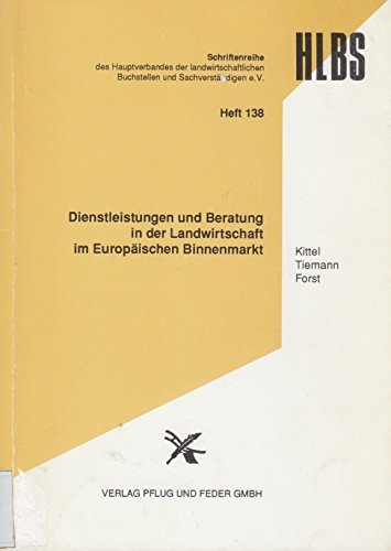 Dienstleistungen und Beratung in der Landwirtschaft im Europäischen Binnenmarkt: Vorträge der HLBS-Hauptverbandstagung vom 17.-19. Mai 1993 in Aachen ... Buchstellen und Sachverständigen e.V.)