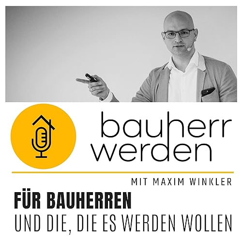 Bauherr werden - dein Podcast rund ums Bauen - Vermeide hohe Kosten, Baufehler und Pfusch am Bau und lerne hier die Grundlagen