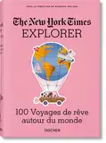 The New York Times Explorer. 100 Voyages de rêve autour du monde