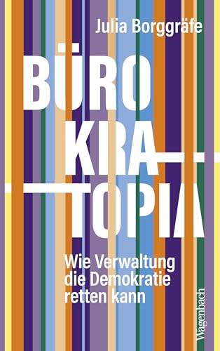 Bürokratopia: Wie Verwaltung die Demokratie retten kann