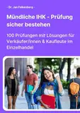 Mündliche IHK-Prüfung sicher bestehen: 100 Prüfungen mit Lösungen für Verkäufer/innen & Kaufleute im Einzelhandel