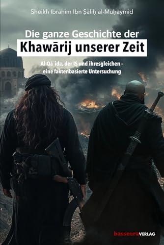 Die ganze Geschichte der Khawarij unserer Zeit: Al-Qaida, der IS und ihresgleichen – eine faktenbasierte Untersuchung