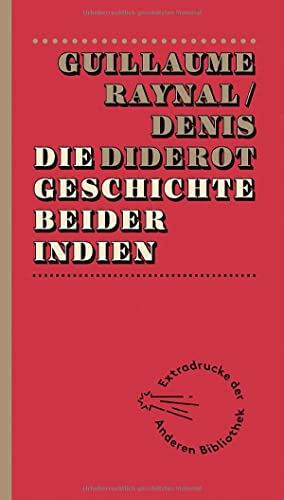 Die Geschichte beider Indien (Extradrucke der Anderen Bibliothek, Band 2)