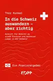 In die Schweiz auswandern – aber richtig: Schritt für Schritt zu einem freieren und besseren Leben in der Schweiz