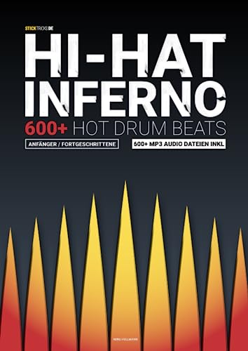 Hi-Hat Inferno - 600+ Hot Drum Beats für Anfänger & Fortgeschrittene: Schlagzeug lernen mit 600+ Schlagzeug Rhythmen & MP3s (Schlagzeug lernen für Anfänger & Fortgeschrittene Drummer, Band 1)