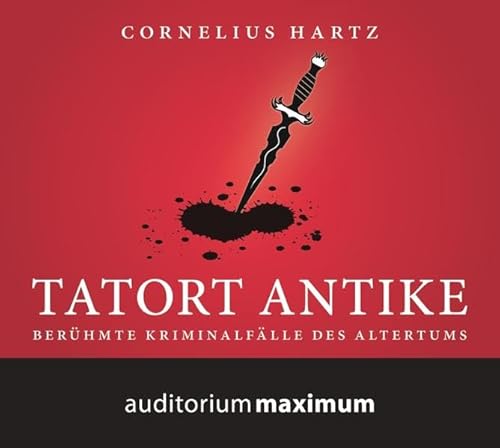 Tatort Antike: Berühmte Kriminalfälle des Altertums