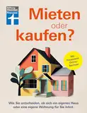 Mieten oder kaufen? - Ratgeber und Entscheidungshilfe für den Immobilienkauf: Wie Sie entscheiden, ob sich ein eigenes Haus oder eine eigene Wohnung für Sie lohnt | Mit Finanztest-Online-Rechner