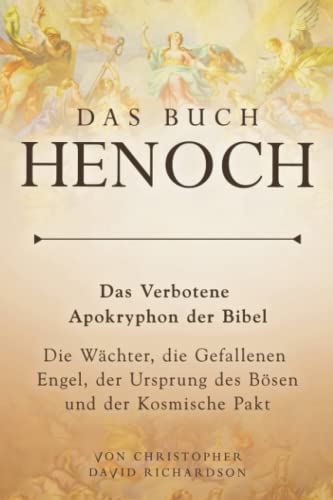 Das Buch Henoch: Das Verbotene Apokryphon der Bibel – Die Wächter, die Gefallenen Engel, der Ursprung des Bösen und der Kosmische Pakt