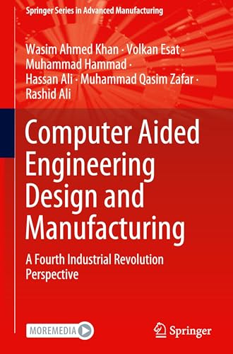 Computer Aided Engineering Design and Manufacturing: A Fourth Industrial Revolution Perspective (Springer Series in Advanced Manufacturing)