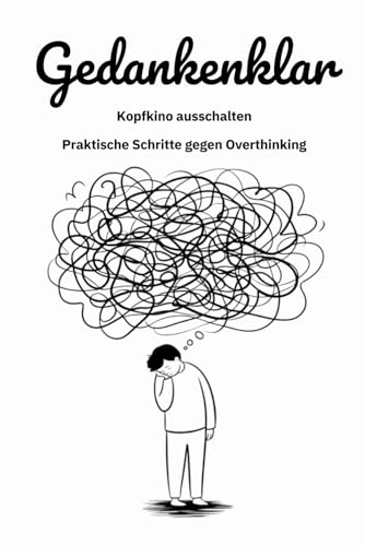 Gedankenklar: Fragen, Übungen & Tools um das Overthinking zu stoppen I Buch für mehr Selbstliebe, Achtsamkeit & Klarheit