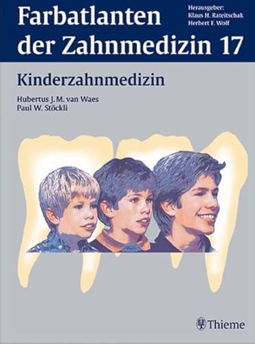 Farbatlanten der Zahnmedizin, Bd.17, Kinderzahnmedizin (Farbatlanten der Zahnmedizin Herausgegeben von Herbert F. Wolf)