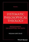 Systematic Philosophical Theology, Volume 1: Prolegomena, On Scripture, On Faith