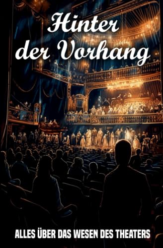 Hinter Der Vorhang: Alles über das Wesen des Theaters