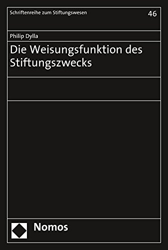 Die Weisungsfunktion des Stiftungszwecks (Schriftenreihe zum Stiftungswesen, Band 46)