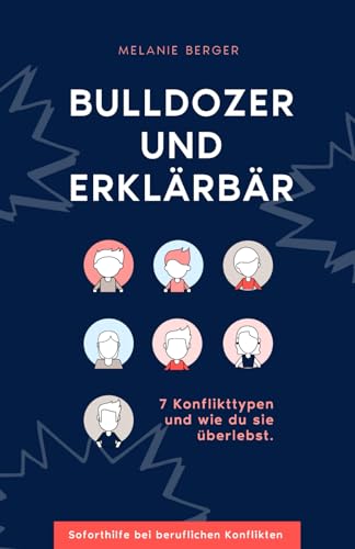 Bulldozer und Erklärbär: 7 Konflikttypen und wie du sie überlebst