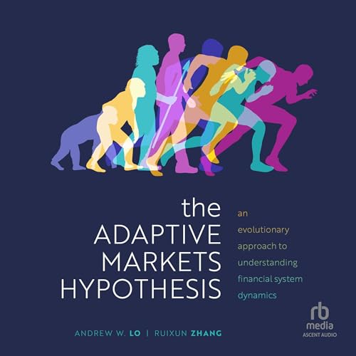 The Adaptive Markets Hypothesis: An Evolutionary Approach to Understanding Financial System Dynamics (Clarendon Lectures in Finance Series)