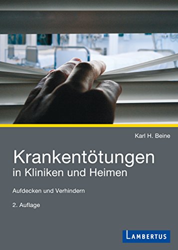Krankentötungen in Kliniken und Heimen: Aufdecken und Verhindern