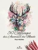 50 Coloriages animaux du monde pour adultes: Antistress et ultra-zen : découvrez l'art-thérapie à travers 50 illustrations captivantes à colorier ... magnifiques pour adultes et enfants, Band 3)