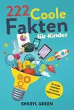 222 Coole Fakten für Kinder: Das lustige Kinderbuch für skurriles Allgemeinwissen - Geschenk für Jungen und Mädchen, Geschenkideen Buch ideal für 8, 9, 10, 11, 12 Jahre