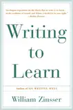 Writing to Learn: How to Write - and Think - Clearly About Any Subject at All (English Edition)