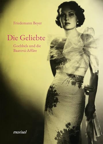 Die Geliebte: Goebbels und die Baarová-Affäre