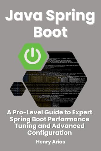Java Spring Boot: A Pro-Level Guide to Expert Spring Boot Performance Tuning and Advanced Configuration (English Edition)