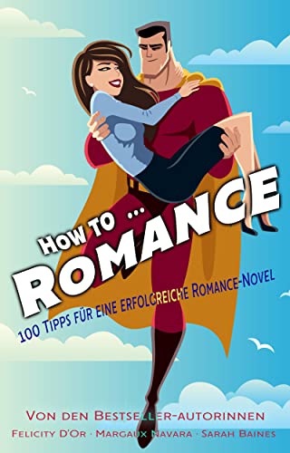 How to … Romance: 100 Tipps für eine erfolgreiche Romance-Novel