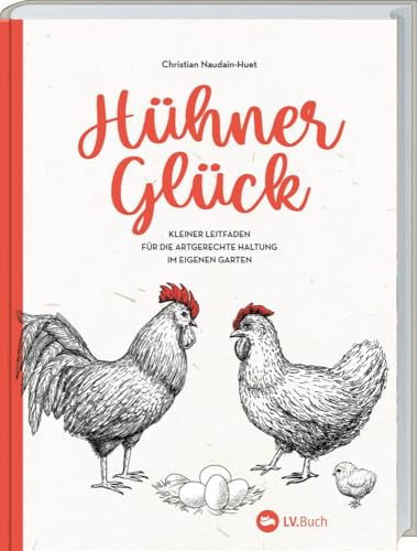 Hühner-Glück: Kleiner Leitfaden für die artgerechte Haltung im eigenen Garten. Von Anatomie bis Zucht: zahlreiche Tipps zur Auswahl der Rassen, optimalen Fütterung und Stall-Gestaltung für Anfänger.