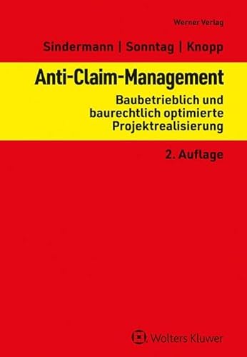 Anti-Claim-Management: Baubetrieblich und baurechtlich optimierte Projektrealisierung