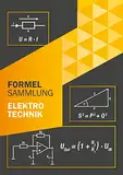 Formelsammlung Elektrotechnik : Perfekt für Ausbildung oder Studium Grundlagen und weiterführende Formeln (Technik ohne Vorkenntnisse)