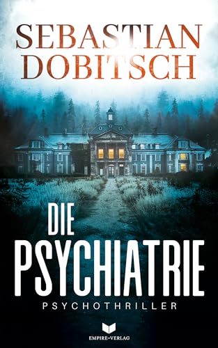 Die Psychiatrie: Ein absolut fesselnder Psychothriller voller Nervenkitzel (Ein Liam-Hopkins-Thriller 1)
