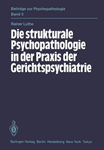 Die Strukturale Psychopathologie in der Praxis der Gerichtspsychiatrie (Beiträge zur Psychopathologie, 3, Band 3)