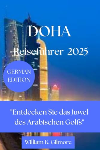 Doha Reiseführer 2025: Entdecken Sie das Juwel des Arabischen Golfs