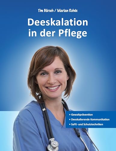 Deeskalation in der Pflege: Gewaltprävention - Deeskalierende Kommunikation - SaFE- und Schutztechniken