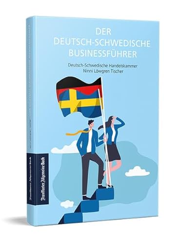 Der deutsch-schwedische Businessführer: Wie Sie sich langfristig erfolgreiche Geschäftsbeziehungen sichern